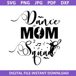 Dance Mom Squad Svg, Mom Svg, Mother's Day Svg, Png Jpg Pdf Dxf Digital File