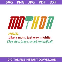 mothor noun like a mom just way mightier svg, mother's day svg, png jpg pdf dxf digital file