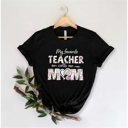 my favorite teacher calls me mom shirt, mom shirt, mother shirt, mother's day shirt, gift for mom, best mom shirt, mothe