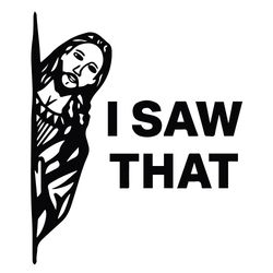 i saw that svg, christian svg, jesus svg, funny christian svg, funny christian svg