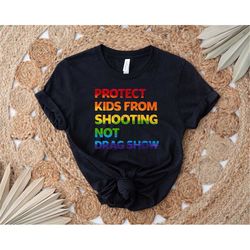 protect kids from shooting not drag show shirt, school shooting shirt, stop shooting shirt, ban gun not drag tee ,pray f
