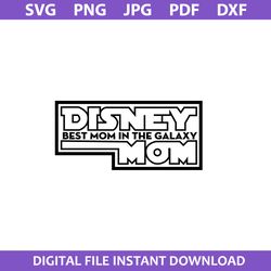 diseny best mom in the galaxy mom svg, disney mother day svg, png jpg dxf pdf file