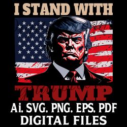 I Stand With Donald Trump 2024 Digital file SVG,Png,Ai,EPS,PDF files Sublimation Digital File