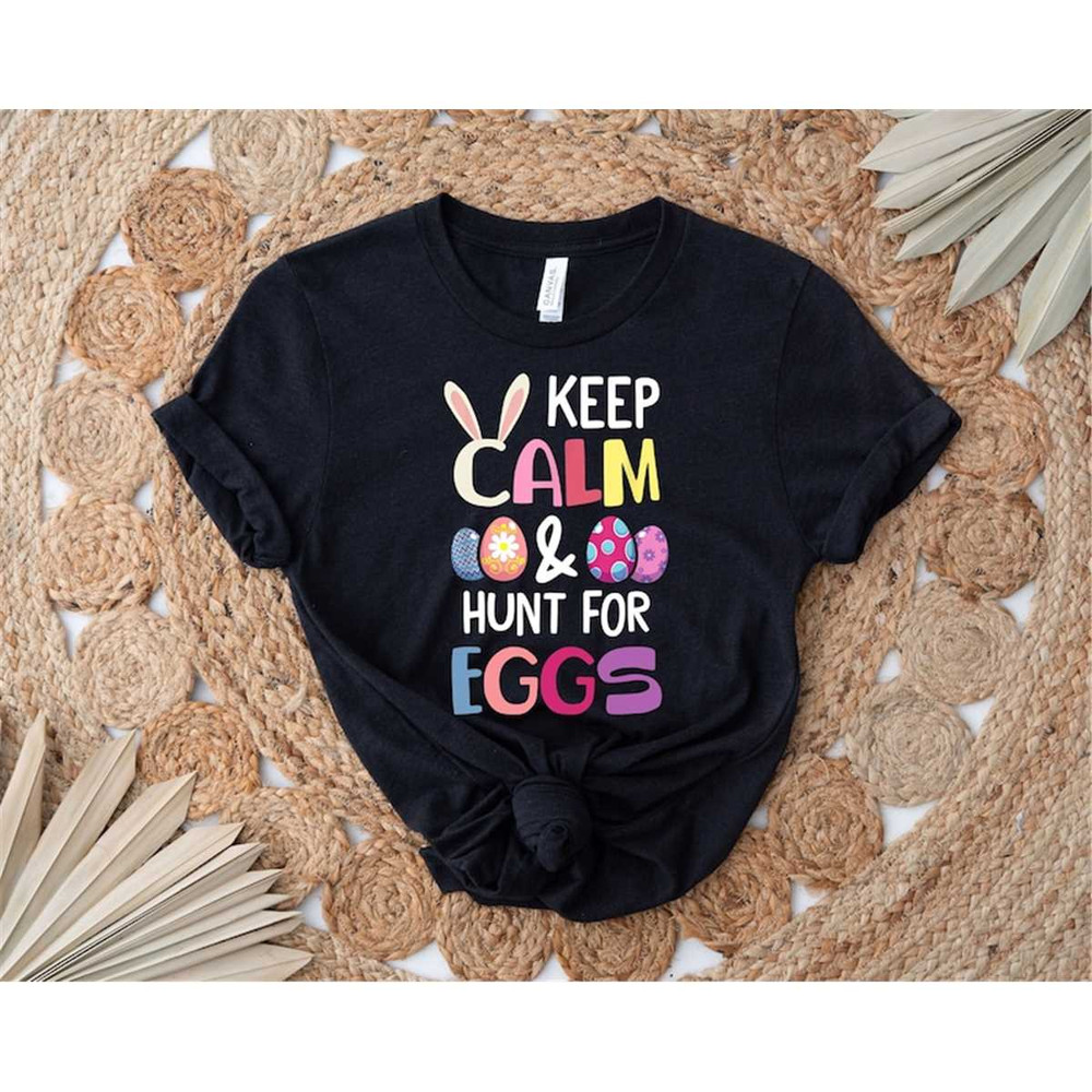 MR-54202315947-keep-calm-hunt-for-eggs-shirt-easter-day-shirt-cute-easter-image-1.jpg