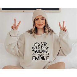 just a girl boss building her empire, entrepreneur sweatshirt, small business sweatshirt, gift for entrepreneur, inspira