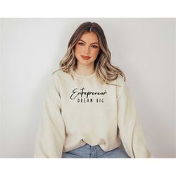 entrepreneur dream big sweatshirt, entrepreneur sweatshirt, small business sweatshirt, gift for entrepreneur, inspiratio