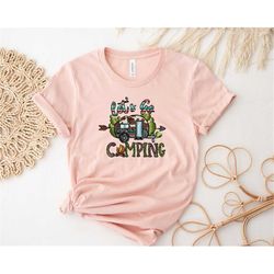 let's go camping shirt, camping shirt, happy camper shirt, gift for camper, hiking shirt, adventure shirt, camper shirt,