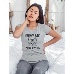 show me your kitties t-shirt, retro shirt, vintage shirt, cat lover tee, kitten shirt, funny cat shirt