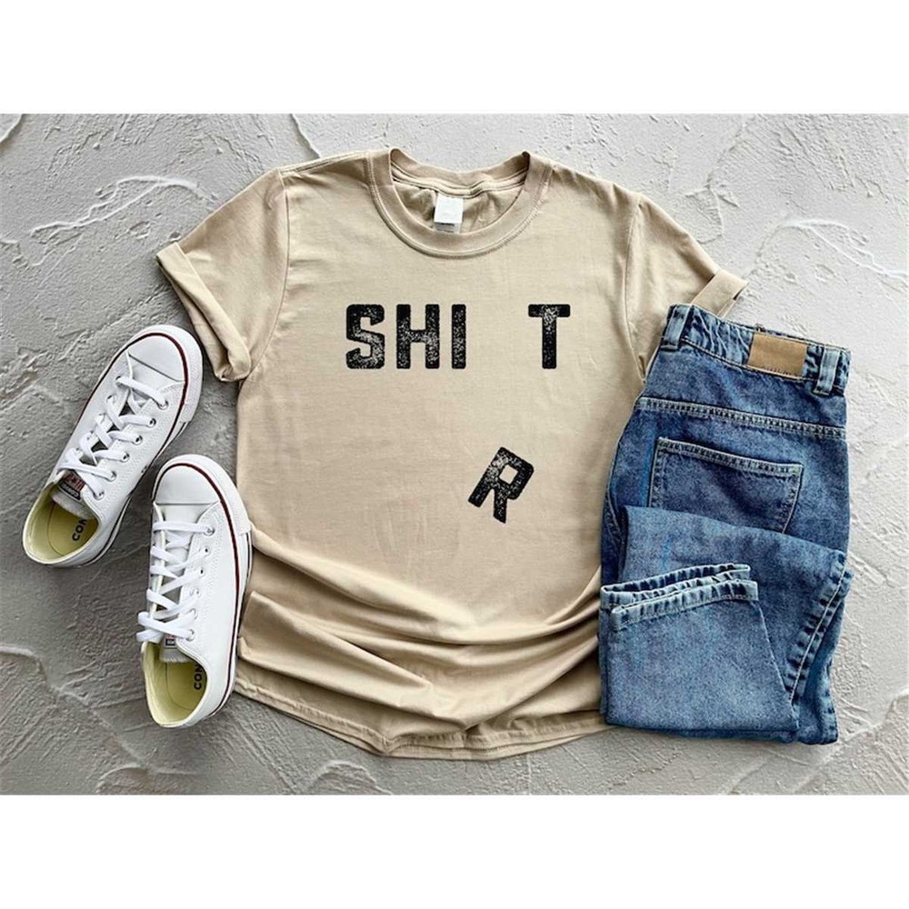 MR-54202353456-shit-shirt-funny-shirt-sarcastic-shirt-sarcasm-shirt-funny-image-1.jpg