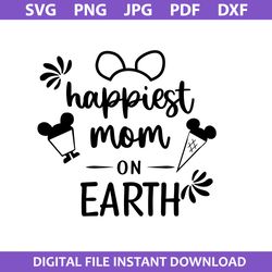 Happiest Mom On Earth Svg, Mom Svg, Disney Mother Day Svg, Png Jpg Dxf Pdf Digital File