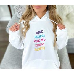 kind people are my kinda people, motivational hoodie, positivity hoodie, gift for friends, mental health hoodie, everyth