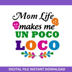 mom life makers me un poco loco svg, mom life svg, mother's day svg, png jpg dxf pdf file