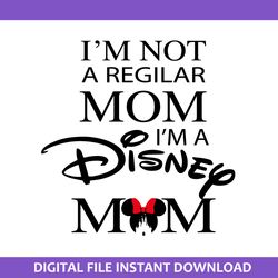 i'm not a regilar mom i'm a disney mom svg, disney mom svg, disney mother day svg, png jpg dxf pdf digital file