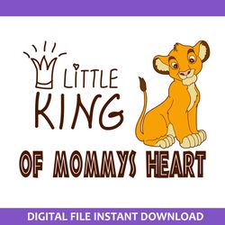 little king of mommys heart svg, mommy svg, disney mother day svg, png jpg dxf pdf digital file