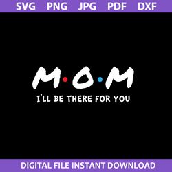 mom i'll be there for you svg, disney mother day svg, png jpg dxf pdf digital file