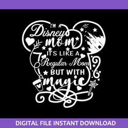 i'm a disney mom it's like a regular mom but with magic svg, disney mother day svg, png jpg dxf pdf digital file