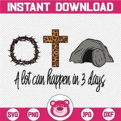 A lot can happen in 3 days PNG, Easter png, Christian Png, Faith PNG, Sublimation png files, Crown of thorns Png