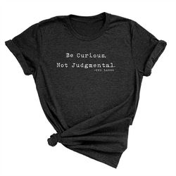 be curious not judgmental t-shirt, richmond gift, coach ted quote short sleeve shirt