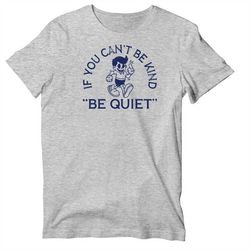 if you can't be kind, be quiet unisex short sleeve t-shirt | funny be nice shirt for women and men