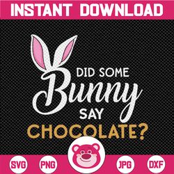 Did Some Bunny Say Chocolate Ears Easter Digital Download Svg,Png,Jpeg,DXF