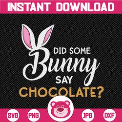 did some bunny say chocolate ears easter digital download svg,png,jpeg,dxf
