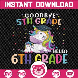 Goodbye 5th Grade Hello 6th grade Unicorn Svg, Graduation last day Svg, Kids Shirt Design, Svg Files For Cricut