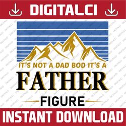 it's not a dad bod it's a father figure vintage father's day best dad daddy father's day happy father's day png sublimat