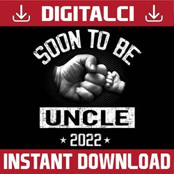 Father's Day Soon To Be Uncle 2022 - New Uncle Best Dad Daddy Father's Day Happy Father's Day PNG Sublimation