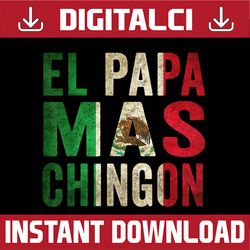 el papa mas chingon - mexican dad and husband best dad daddy father's day happy father's day png sublimation