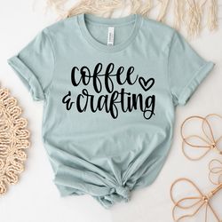 Crafting Shirt | Gift For Coffee Lover | Funny Coffee Shirts | Coffee Tee | Funny Hobby Shirt | Then I Do The Things T-S