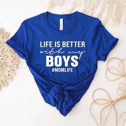 Mom Life Tee | Mothers Day Gift | Mom Of Boys Shirt | Boy Mom T-shirt| Boy Mama | Life Is Better With My Boys Tee