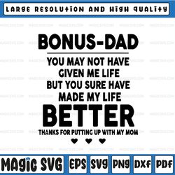 Bonus Dad You May Not Have Given Me Life Made My Life Better Svg Png Dxf, Father's Day, Digital Download