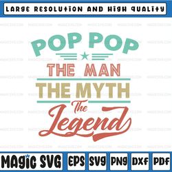 pop pop the man the myth the legend,pop pop svg, pop pop gift, fathers day svg, grandpa , father's day, digital download
