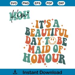 it's a beautiful day to be maid of honour svg shirt, maid of honor gift svg files
