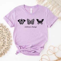 Resilient Shirts | Butterfly Tshirt | Embrace The Change | Gift For Women | Positive Quote Shirt | Inspirational Tee
