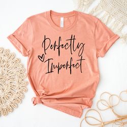 Motivational Shirt | Motivational Gift | Perfectly Imperfect Sweatshirt | Perfectly Imperfect | Gift For Her | Inspirati