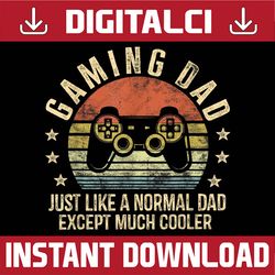gaming dad just like a normal dad except much cooler gamer best dad daddy father's day happy father's day png sublimatio
