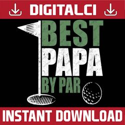 funny best papa by par father's day golf dad grandpa best dad daddy father's day happy father's day png sublimation