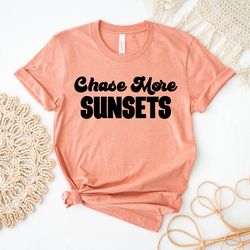Aesthetic Shirt | Forever Chasing Sunsets | Chasing Sunsets Shirt | Beach T-shirt | Vacation Shirt