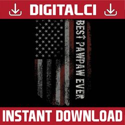 best pawpaw ever american flag funny father's day best dad daddy father's day happy father's day png sublimation