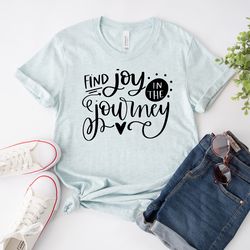 Find Joy In The Journey Inspirational Shirt | Motivational Shirt | Spiritually T-Shirt | Inspirational Gifts