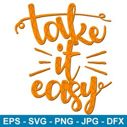 Take it easy SVG Lettering PNG Color and monochrome EPS Clothing design DFX T-shirt print SVG download file