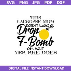 this lacrosse mom doesn't always drop f bomb svg, mother's day svg, png jpg pdf dxf digital file