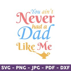 you ain't never had a dad like me, aladdin genie quotes svg, aladdin svg, disney svg, mother's day svg - download file