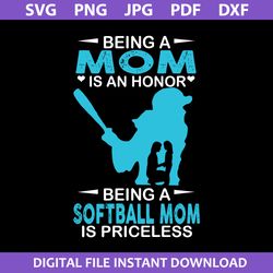 being a mom is an honor being a softball mom is priceless svg, mother's day svg, png jpg pdf dxf digital file
