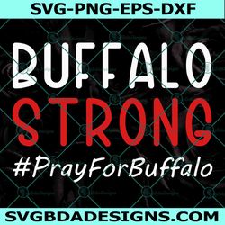 Buffalo Strong Pray For Buffalo Svg, Buffalo New York Svg, Buffalo Strong Svg, Pray For Victims Svg