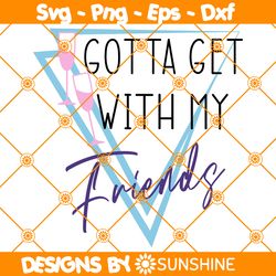 Gotta get with my friends svg, If you wanna be my lover Svg, 90s bride Svg, File For Cricut
