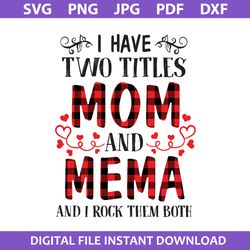 i have two titles mom and mema and i rock them both svg, mother's day svg, png jpg pdf dxf file