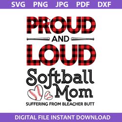 proud and loud softball mom suffering from bleacher butt svg, mother's day svg, png jpg pdf dxf digital file