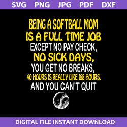i being a softball mom is full time job svg, mom quote svg, mother's day svg, png jpg pdf dxf digital file
